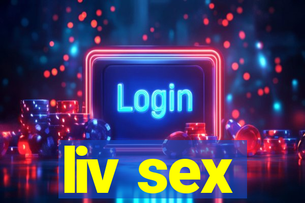 liv sex